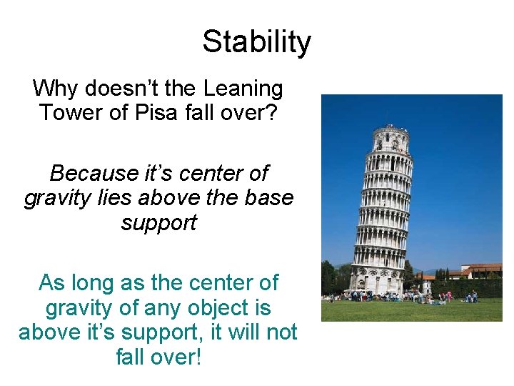 Stability Why doesn’t the Leaning Tower of Pisa fall over? Because it’s center of