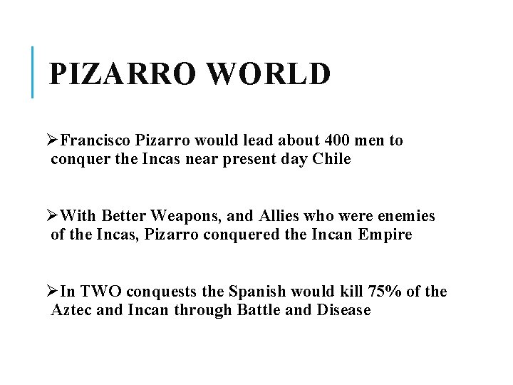 PIZARRO WORLD ØFrancisco Pizarro would lead about 400 men to conquer the Incas near