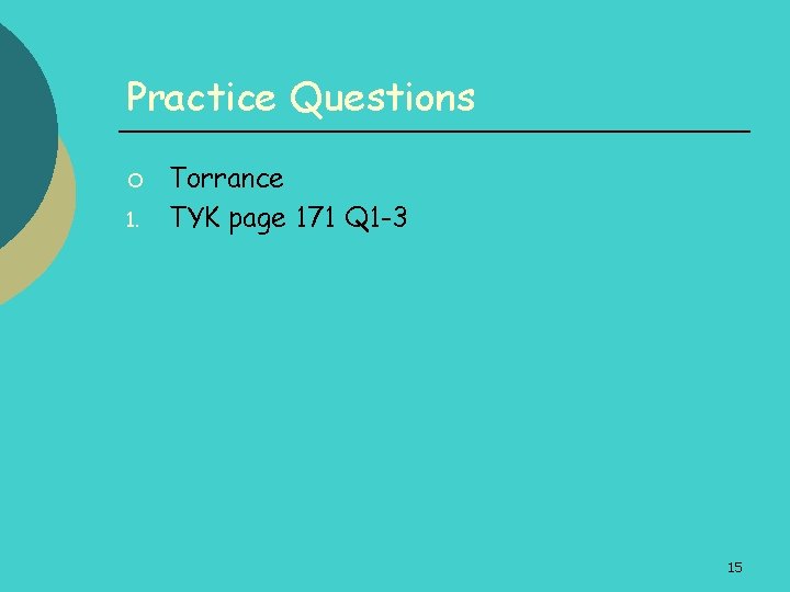 Practice Questions ¡ 1. Torrance TYK page 171 Q 1 -3 15 