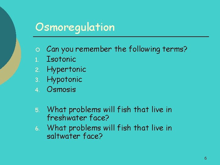 Osmoregulation ¡ 1. 2. 3. 4. 5. 6. Can you remember the following terms?