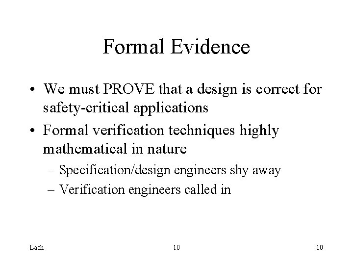 Formal Evidence • We must PROVE that a design is correct for safety-critical applications
