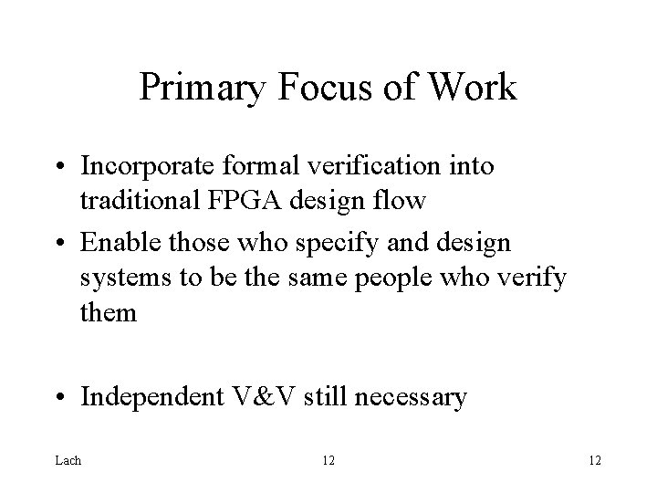 Primary Focus of Work • Incorporate formal verification into traditional FPGA design flow •