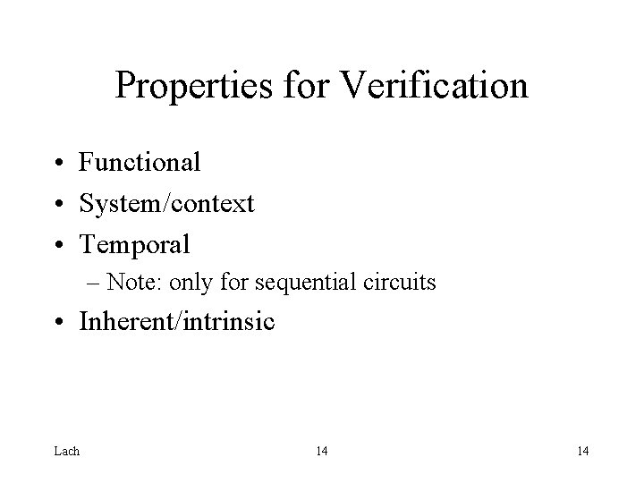 Properties for Verification • Functional • System/context • Temporal – Note: only for sequential