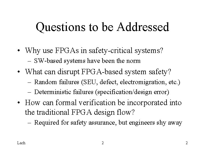 Questions to be Addressed • Why use FPGAs in safety-critical systems? – SW-based systems