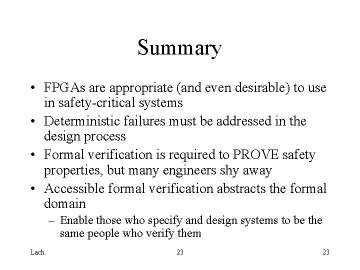 Summary • FPGAs are appropriate (and even desirable) to use in safety-critical systems •