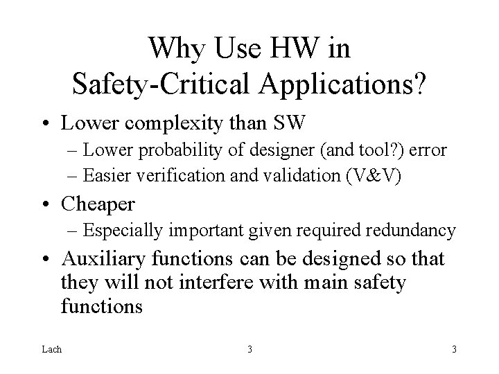 Why Use HW in Safety-Critical Applications? • Lower complexity than SW – Lower probability