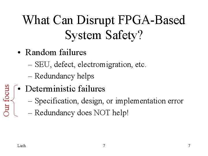 What Can Disrupt FPGA-Based System Safety? • Random failures Our focus – SEU, defect,