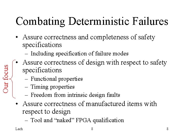 Combating Deterministic Failures • Assure correctness and completeness of safety specifications Our focus –