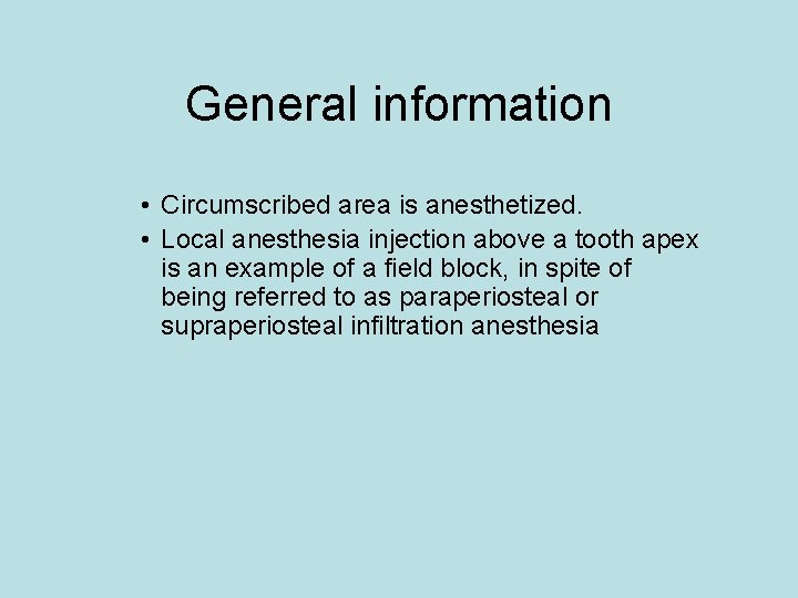 General information • Circumscribed area is anesthetized. • Local anesthesia injection above a tooth