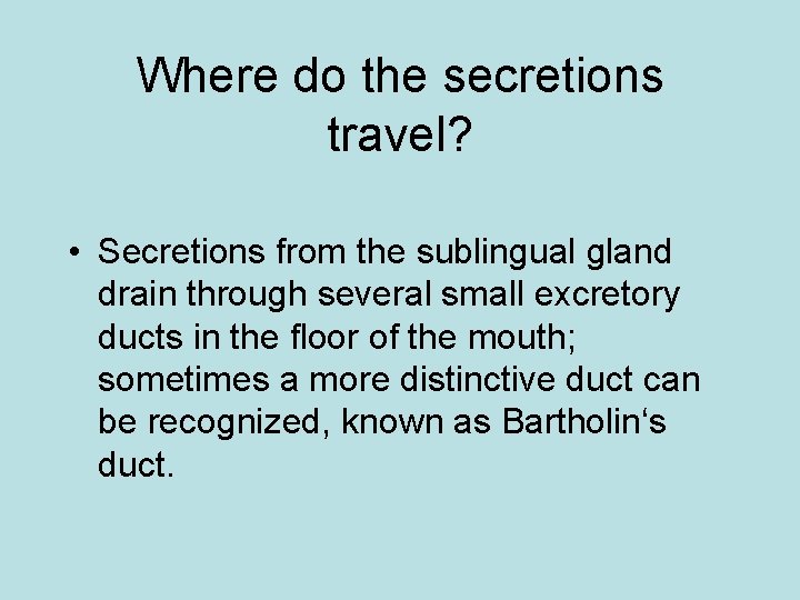 Where do the secretions travel? • Secretions from the sublingual gland drain through several