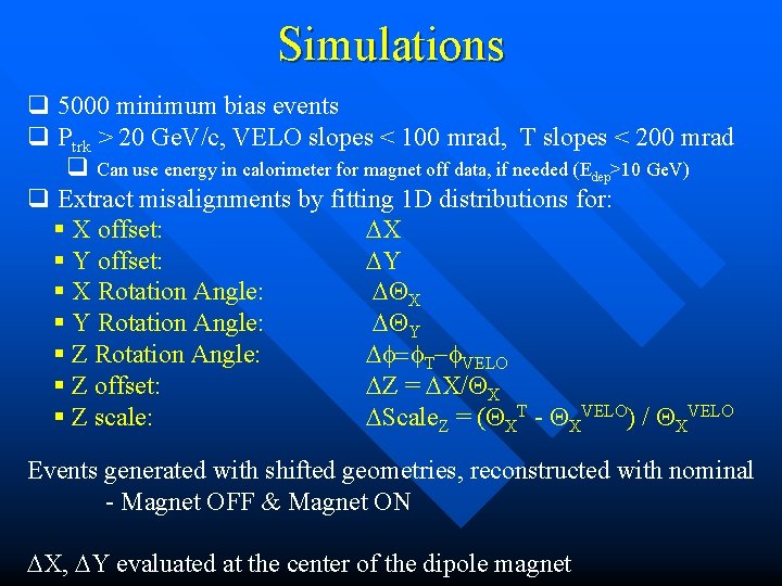 Simulations q 5000 minimum bias events q Ptrk > 20 Ge. V/c, VELO slopes