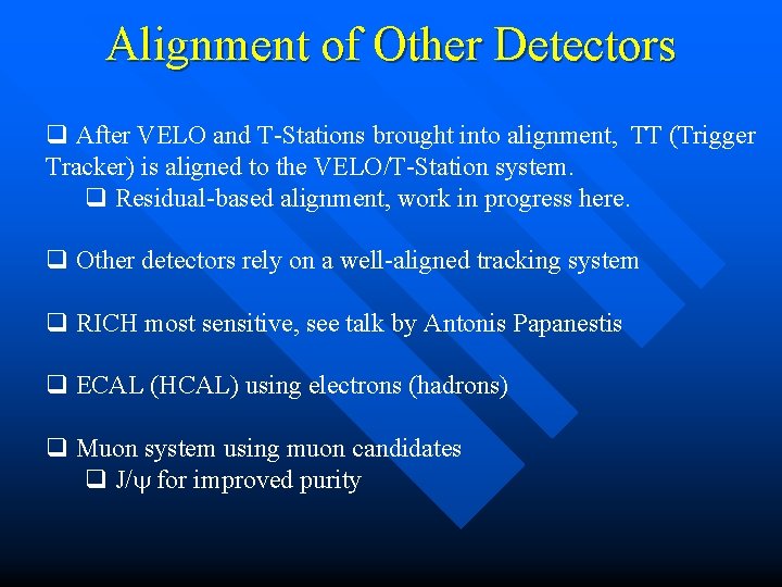 Alignment of Other Detectors q After VELO and T-Stations brought into alignment, TT (Trigger