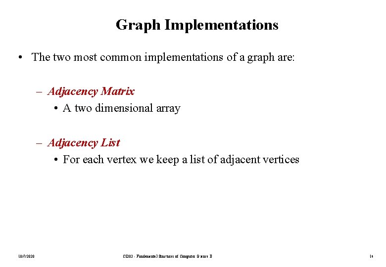 Graph Implementations • The two most common implementations of a graph are: – Adjacency