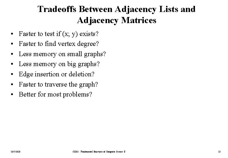 Tradeoffs Between Adjacency Lists and Adjacency Matrices • • Faster to test if (x;