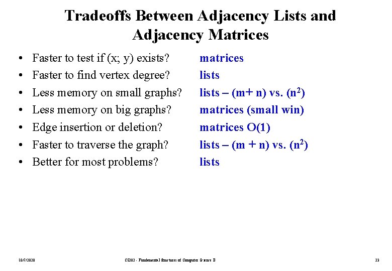 Tradeoffs Between Adjacency Lists and Adjacency Matrices • • Faster to test if (x;