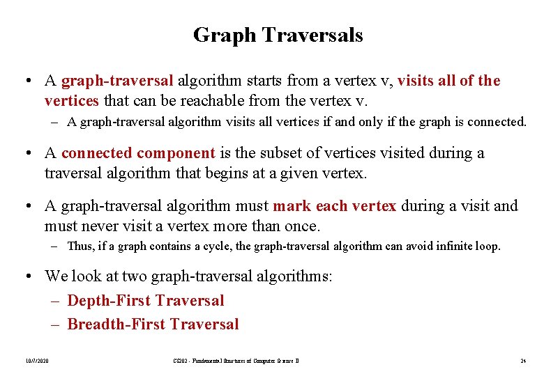 Graph Traversals • A graph-traversal algorithm starts from a vertex v, visits all of