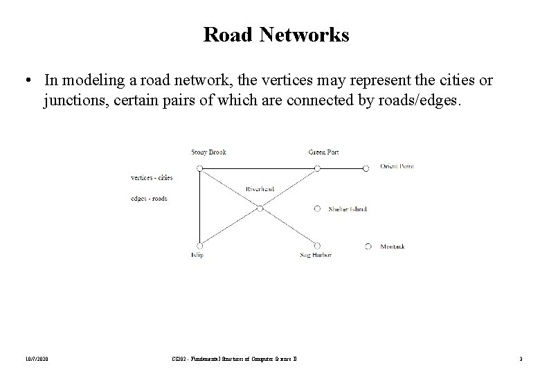 Road Networks • In modeling a road network, the vertices may represent the cities