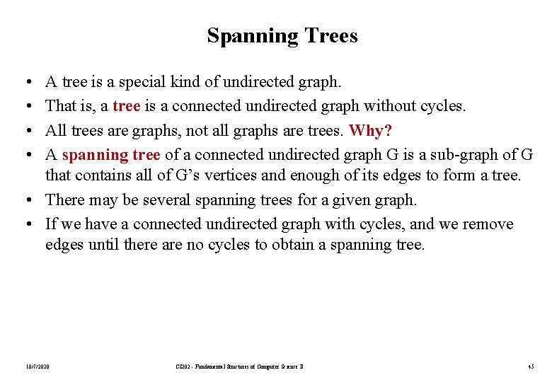 Spanning Trees • • A tree is a special kind of undirected graph. That