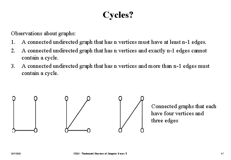 Cycles? Observations about graphs: 1. A connected undirected graph that has n vertices must