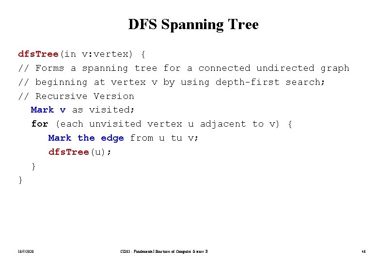 DFS Spanning Tree dfs. Tree(in v: vertex) { // Forms a spanning tree for