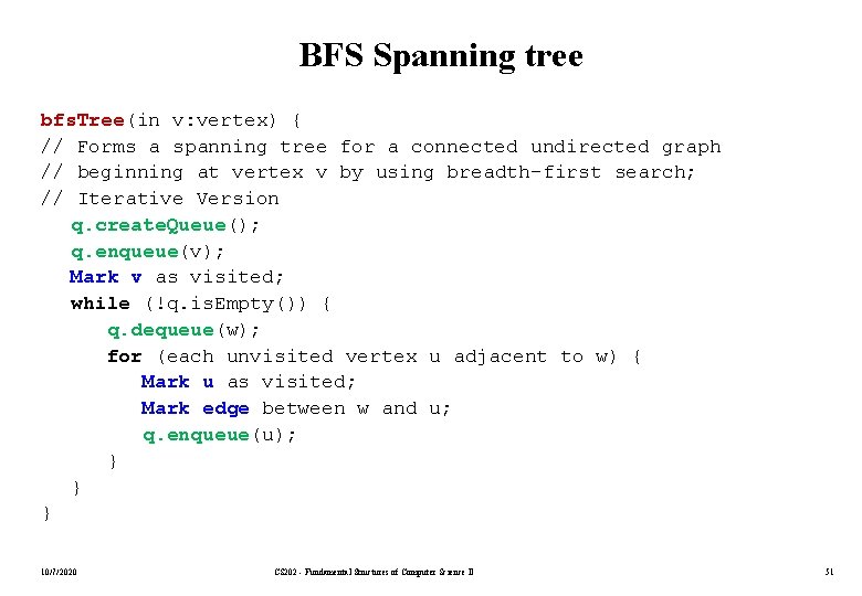BFS Spanning tree bfs. Tree(in v: vertex) { // Forms a spanning tree for