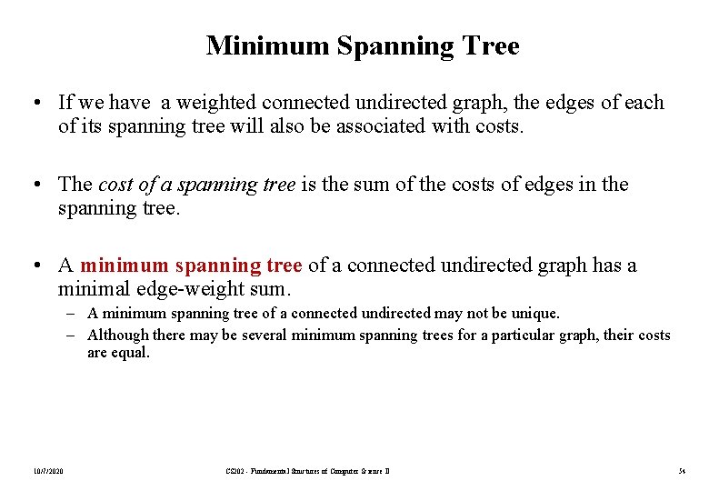 Minimum Spanning Tree • If we have a weighted connected undirected graph, the edges