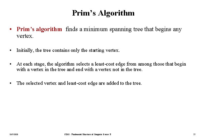 Prim’s Algorithm • Prim’s algorithm finds a minimum spanning tree that begins any vertex.