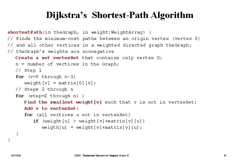 Dijkstra’s Shortest-Path Algorithm shortest. Path(in the. Graph, in weight: Weight. Array) { // Finds