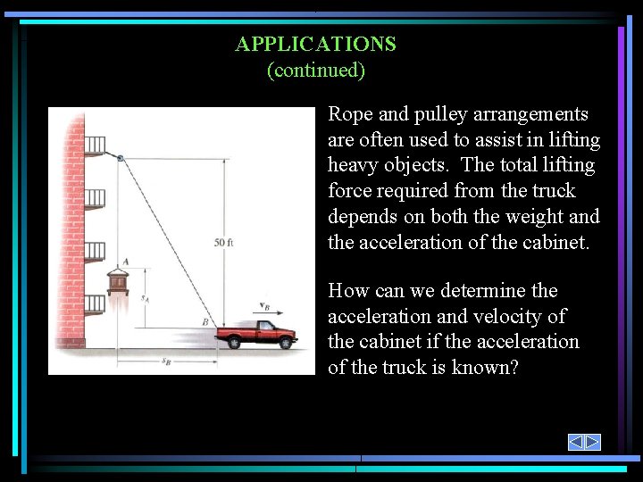 APPLICATIONS (continued) Rope and pulley arrangements are often used to assist in lifting heavy