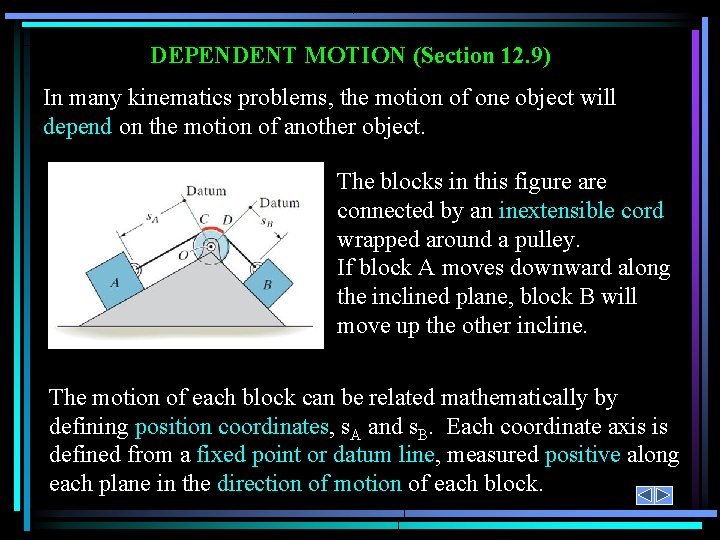 DEPENDENT MOTION (Section 12. 9) In many kinematics problems, the motion of one object