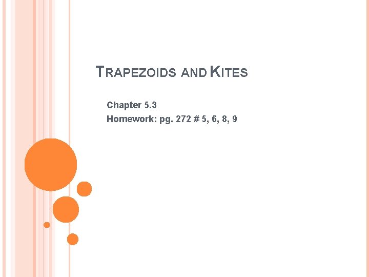 TRAPEZOIDS AND KITES Chapter 5. 3 Homework: pg. 272 # 5, 6, 8, 9