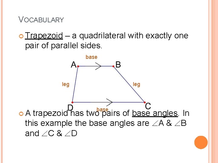VOCABULARY Trapezoid – a quadrilateral with exactly one pair of parallel sides. base leg