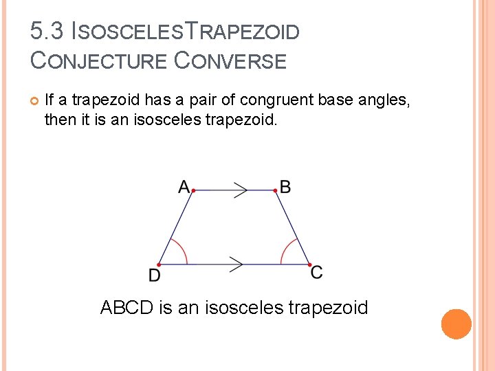 5. 3 ISOSCELESTRAPEZOID CONJECTURE CONVERSE If a trapezoid has a pair of congruent base