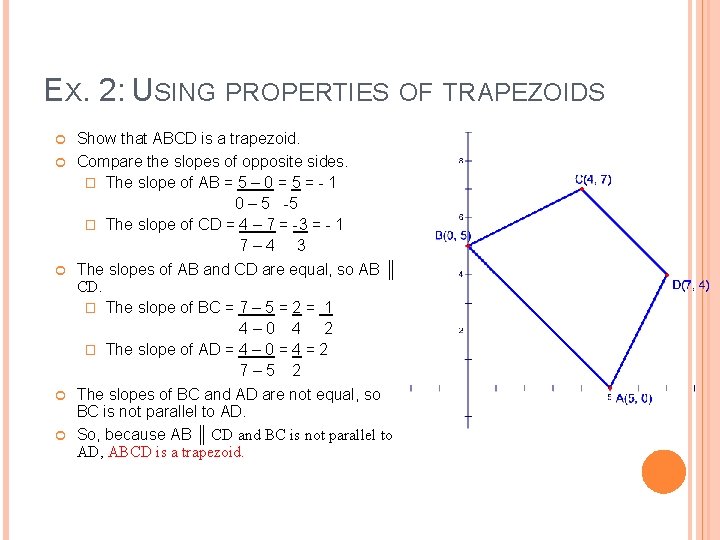 EX. 2: USING PROPERTIES OF TRAPEZOIDS Show that ABCD is a trapezoid. Compare the