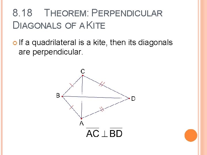 8. 18 THEOREM: PERPENDICULAR DIAGONALS OF A KITE If a quadrilateral is a kite,