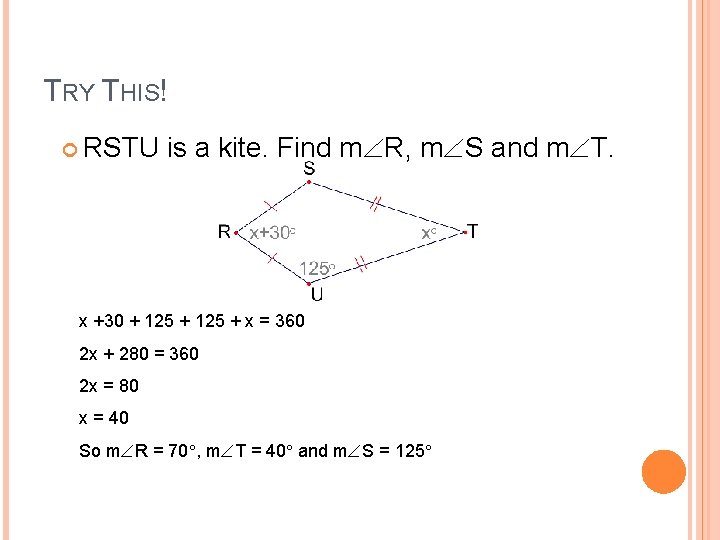 TRY THIS! RSTU is a kite. Find m R, m S and m T.
