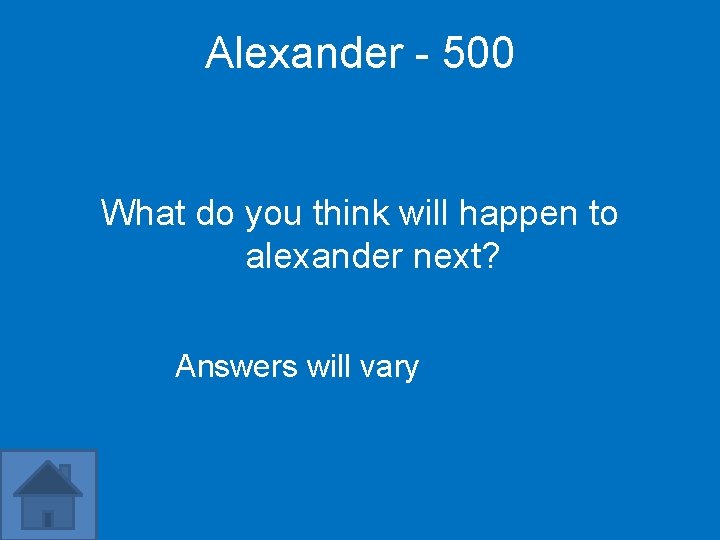 Alexander - 500 What do you think will happen to alexander next? Answers will