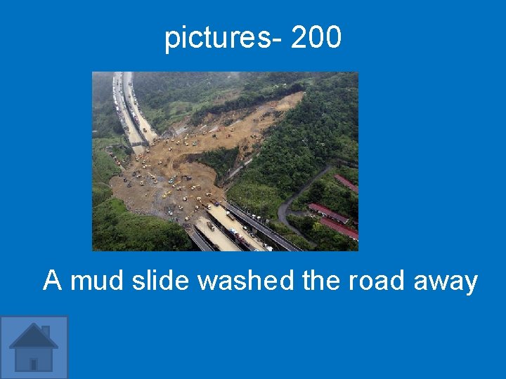 pictures- 200 A mud slide washed the road away 