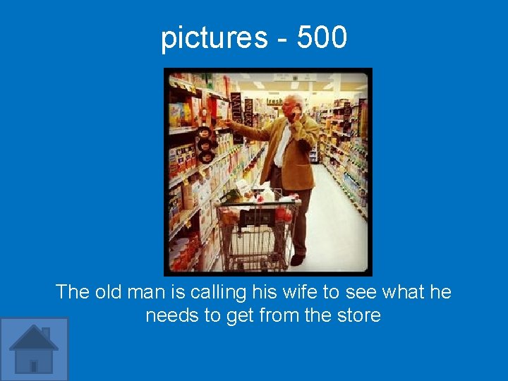 pictures - 500 The old man is calling his wife to see what he