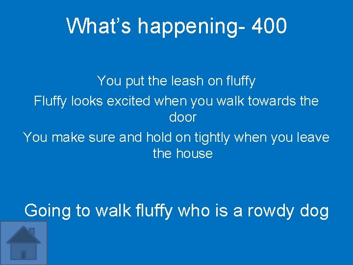 What’s happening- 400 You put the leash on fluffy Fluffy looks excited when you