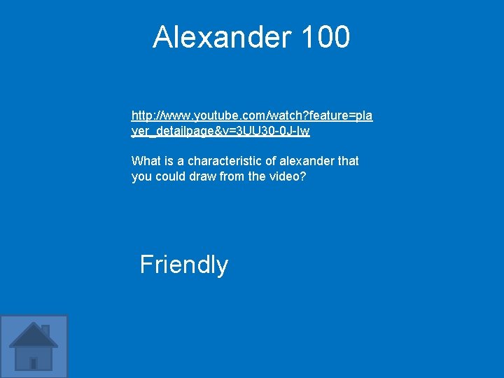 Alexander 100 http: //www. youtube. com/watch? feature=pla yer_detailpage&v=3 UU 30 -0 J-Iw What is