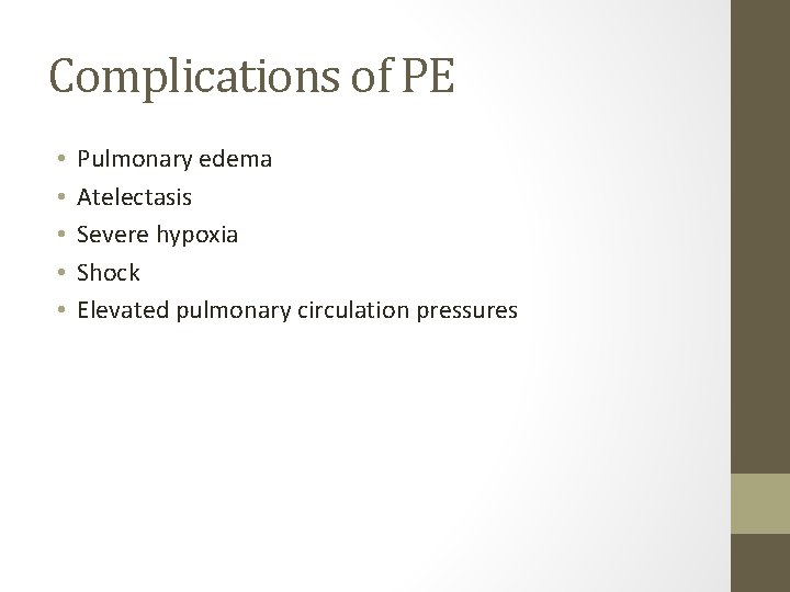 Complications of PE • • • Pulmonary edema Atelectasis Severe hypoxia Shock Elevated pulmonary