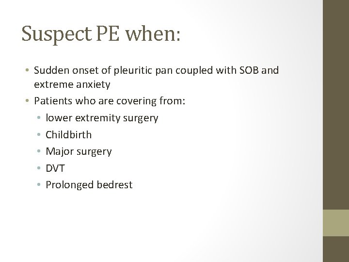 Suspect PE when: • Sudden onset of pleuritic pan coupled with SOB and extreme