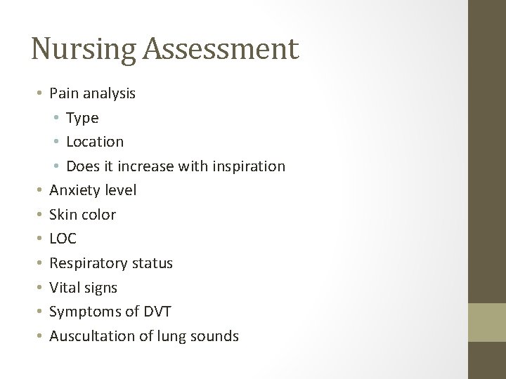 Nursing Assessment • Pain analysis • Type • Location • Does it increase with