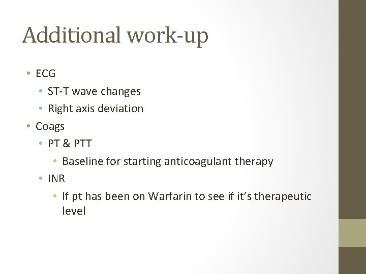Additional work-up • ECG • ST-T wave changes • Right axis deviation • Coags