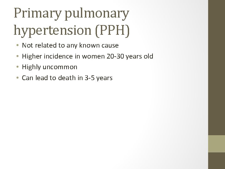 Primary pulmonary hypertension (PPH) • • Not related to any known cause Higher incidence