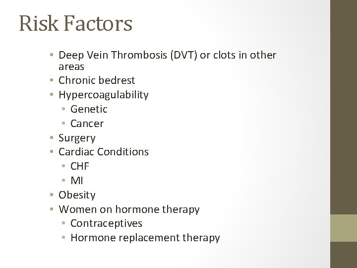 Risk Factors • Deep Vein Thrombosis (DVT) or clots in other areas • Chronic