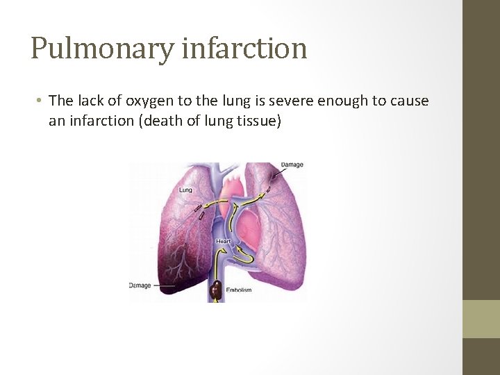 Pulmonary infarction • The lack of oxygen to the lung is severe enough to