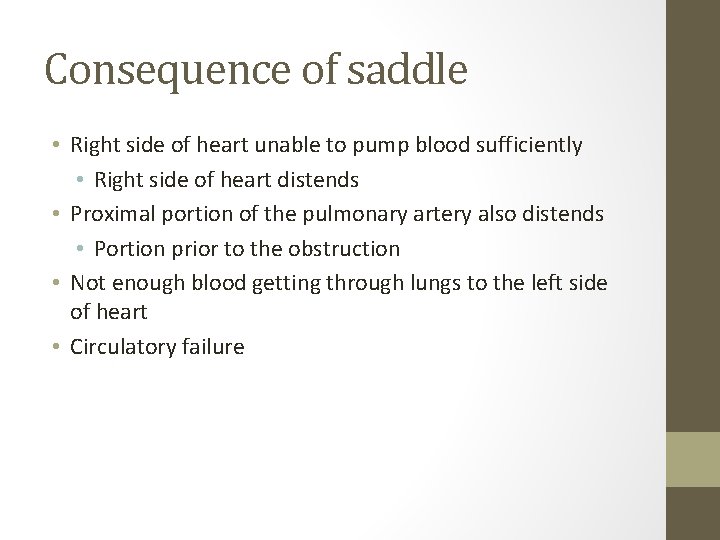 Consequence of saddle • Right side of heart unable to pump blood sufficiently •