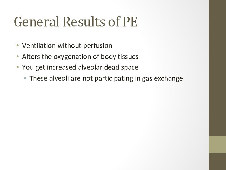 General Results of PE • Ventilation without perfusion • Alters the oxygenation of body